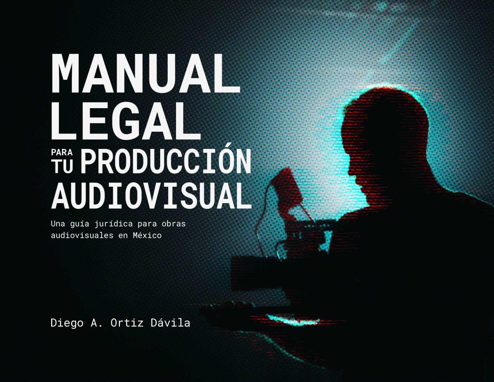 Portada del Manual Legal para tu Producción Audiovisual, de Diego A. Ortiz Dávila